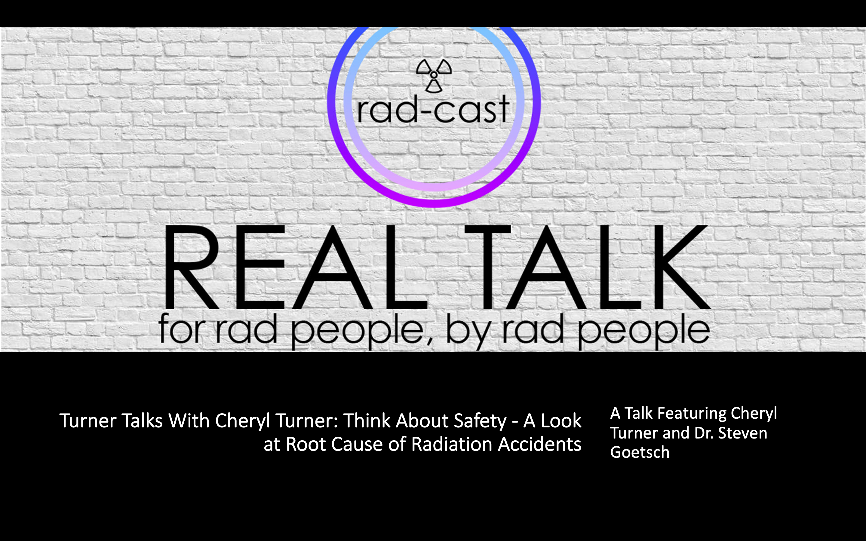 Turner Talks With Cheryl Turner : Think About Safety - A Look at Root Cause of Radiation Accidents (CE ARRT)