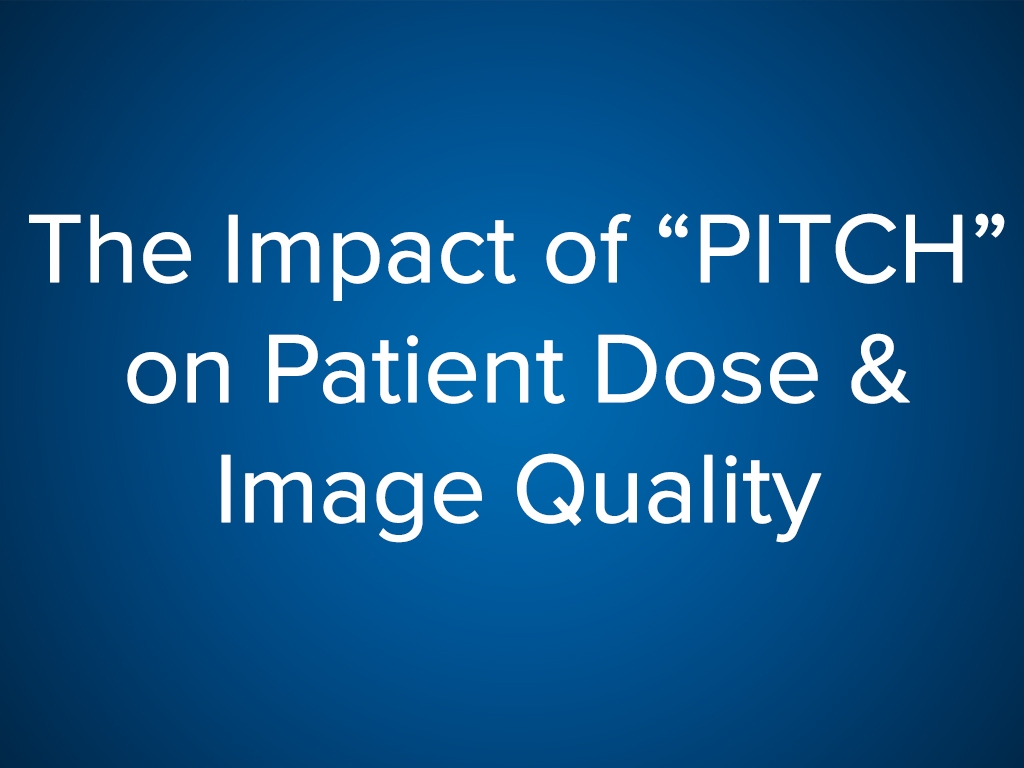 The Impact of PITCH on Patient Dose & Image Quality - 2017