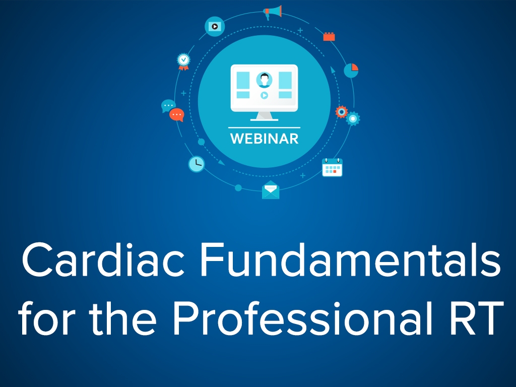 Cardiac Fundamentals for the Professional RT (CE) Webinar - May 2nd 12pm CST