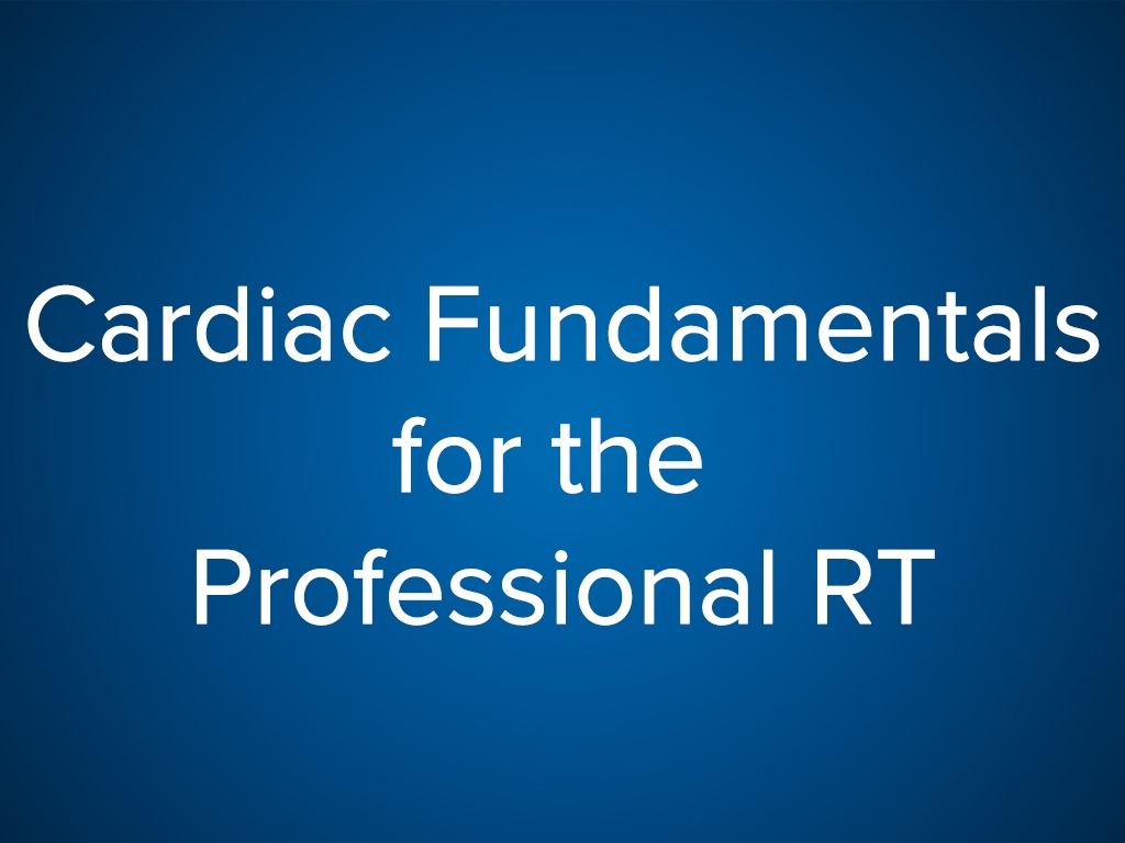 Cardiac Fundamentals for the Professional RT (CE)