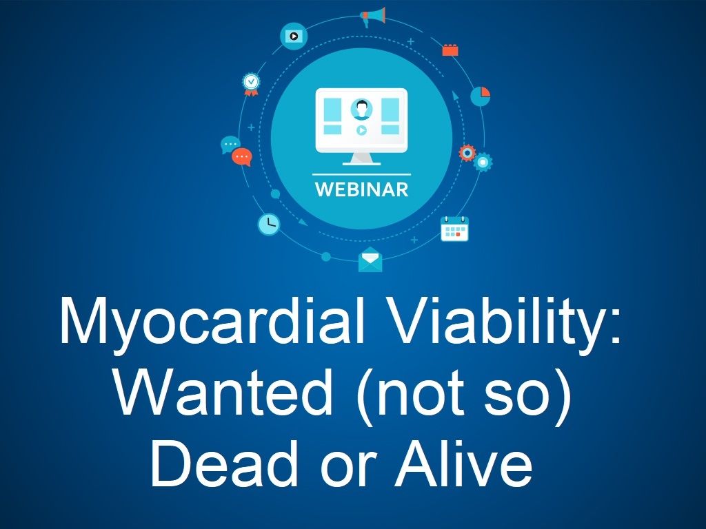 Myocardial Viability: Wanted (not so) Dead or Alive - Webinar, August 1st, 2017