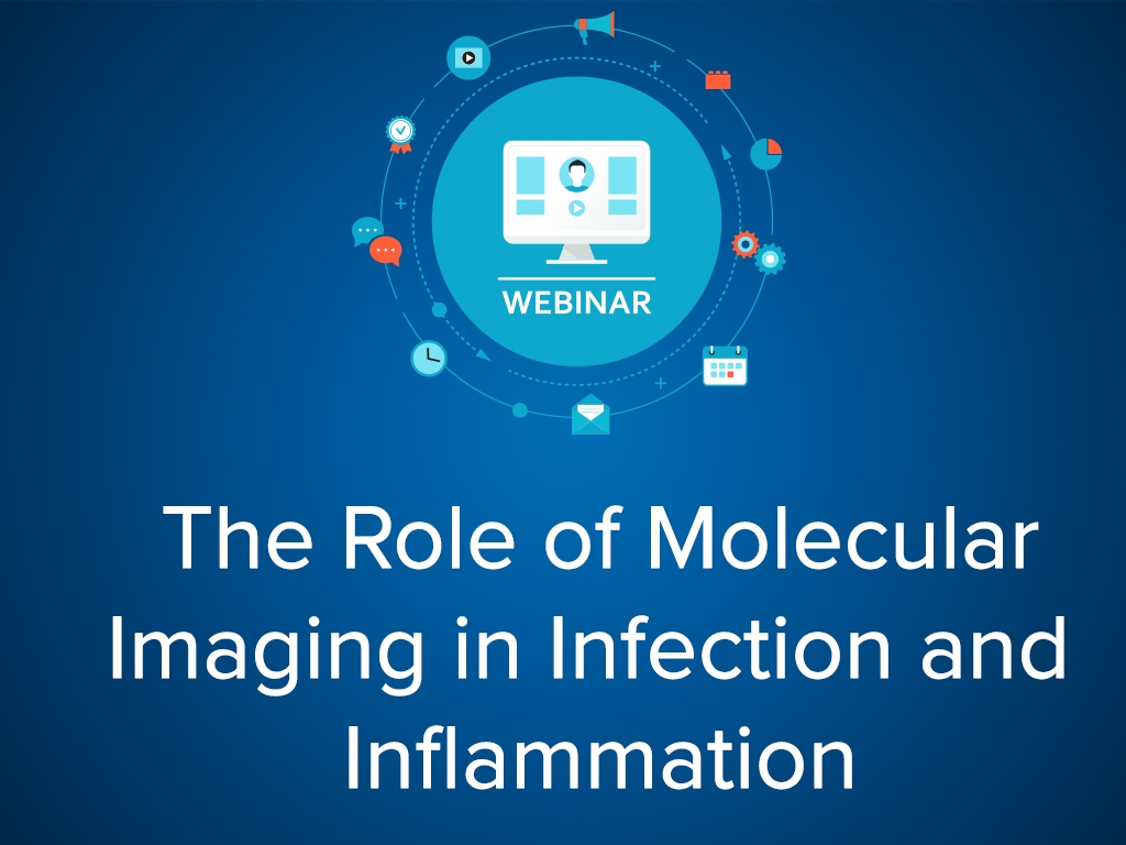 The Role of Molecular Imaging in Infection and Inflammation - Webinar, October 3rd 12:00 CDT