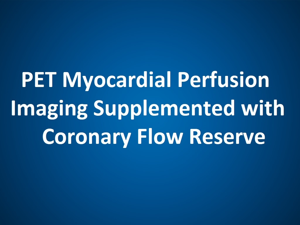 PET Myocardial Perfusion Imaging Supplemented with Coronary Flow Reserve (CME)