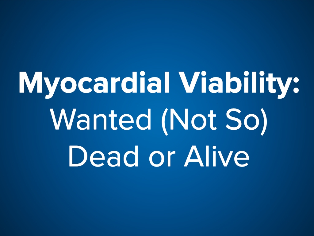 Myocardial Viability: Wanted (Not So) Dead or Alive (CE)