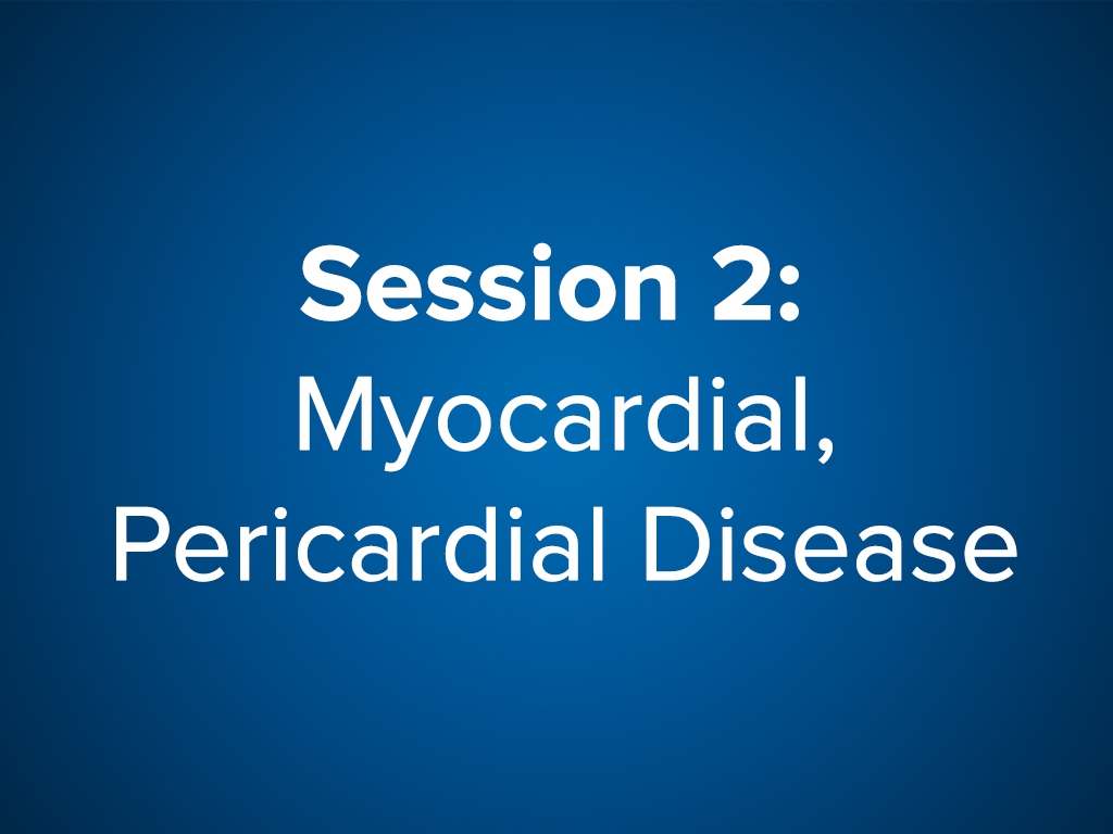 Session 2: Myocardial, Pericardial Disease (Free)