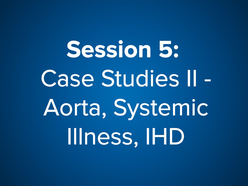 Session 5: Case Studies II: Aorta, Systemic Illness, IHD (Free)