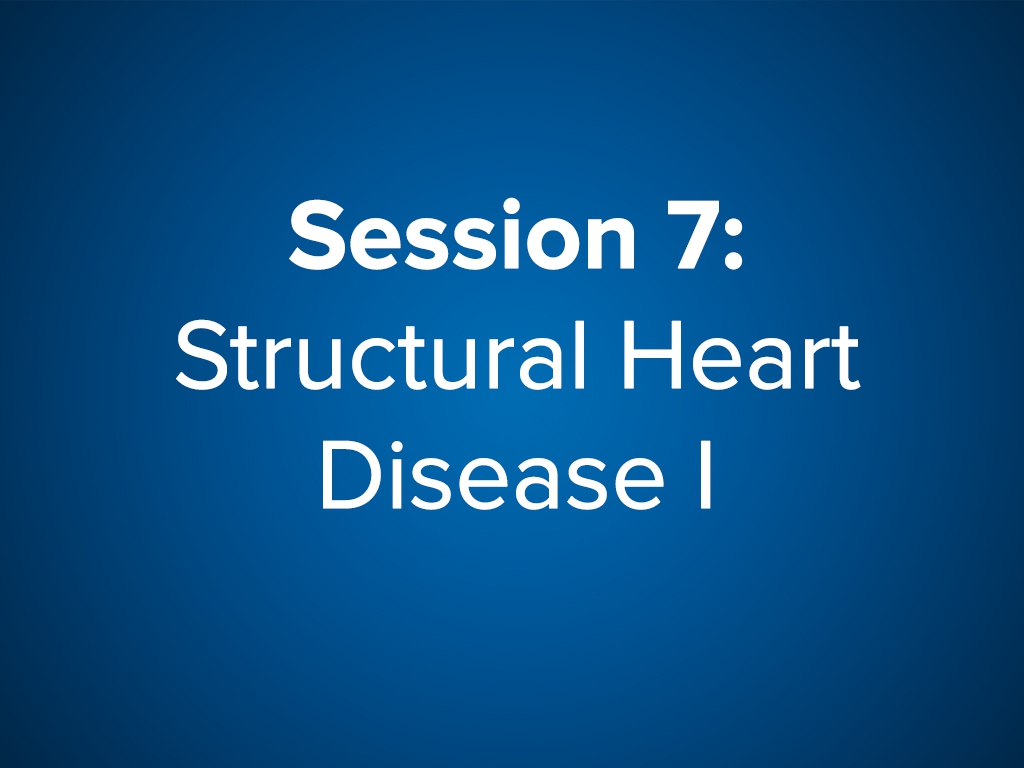 Session 7: Structural Heart Disease I (Free)