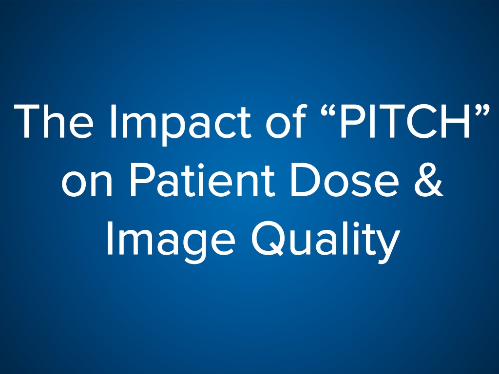 The Impact of PITCH on Patient Dose & Image Quality (FREE)