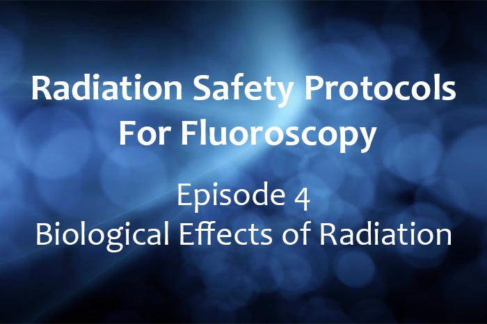 Radiation Safety Protocols for Fluoroscopy: Biological Effects of Radiation (CE AVIR)