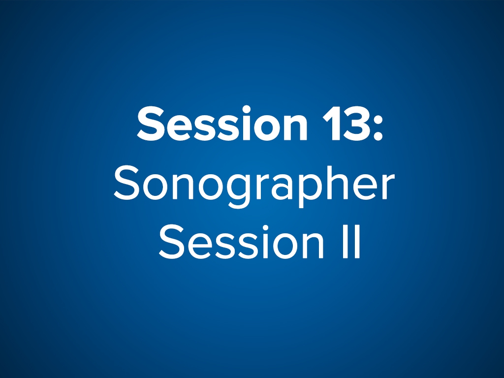 Session 13: Sonographer Session II (Free)