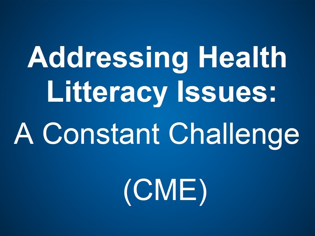 Addressing Health Literacy Issues - A Constant Challenge (CRCE)