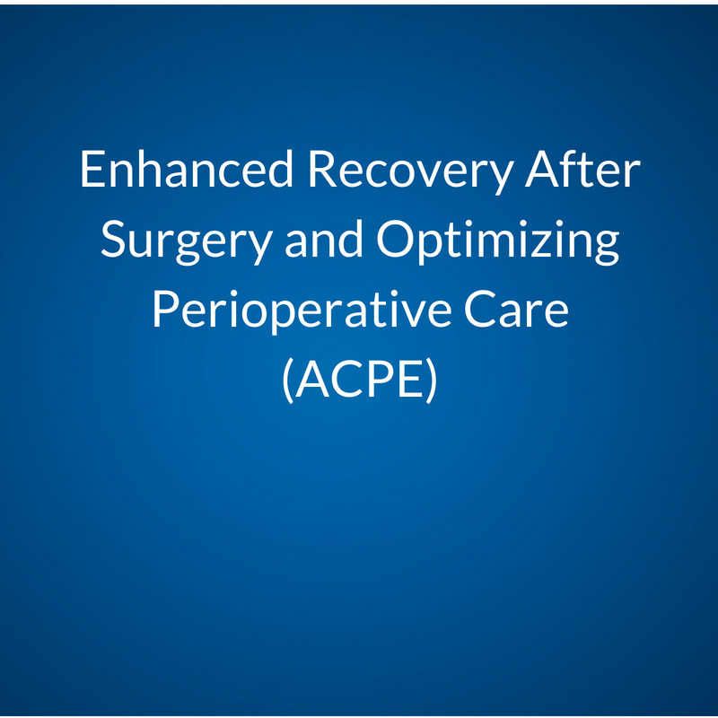 Enhanced recovery after surgery (ERAS) and optimizing perioperative care: therapeutic updates, best practices, and barriers to care (ACPE)